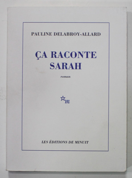 CA RACONTE SARAH , roman par PAULINE DELABROY - ALLARD , 2018