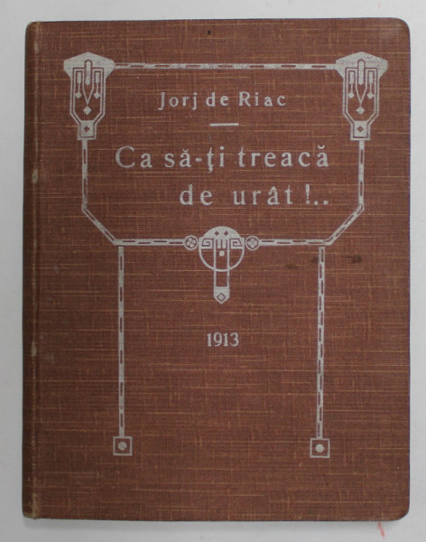 CA SA - TI TREACA DE URAT , STIHURI CANDRII de JORJ DE RIAC , 1913 , LEGATURA DE ARTA , ART - NOUVEAU