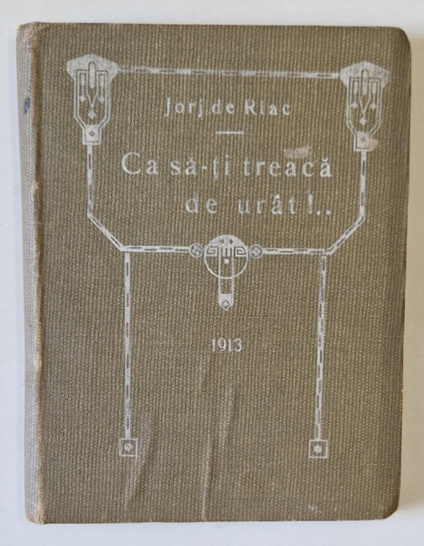 CA SA - TI TREACA DE URAT , STIHURI CANDRII de JORJ DE RIAC , 1913 , LEGATURA DE ARTA , ART - NOUVEAU