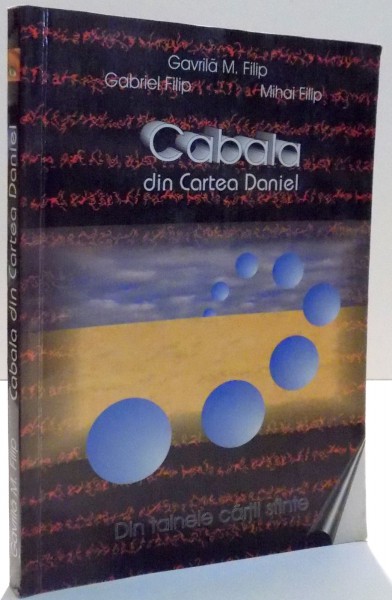 CABALA DIN CARTEA DANIEL de GAVRILA M. FILIP, GABRIEL FILIP, MIHAI FILIP , 1999