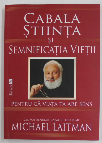 CABALA , STIINTA SI SEMNIFICATIA VIETII de MICHAEL LAITMAN , CEL MAI RENUMIT CABALIST DIN LUME , 2016