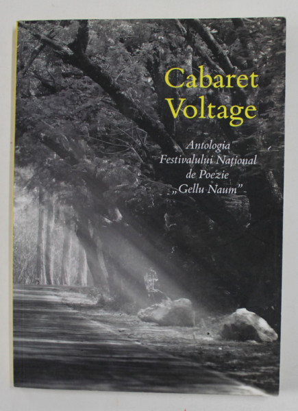 CABARET VOLTAGE - ANTOLOGIA FESTIVALULUI NATIONAL DE POEZIE '' GELLU NAUM '' , 2014 -2016 , volum coordonat de VIRGINIA OLARU , 2017