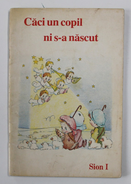 CACI UN COPIL S-A NASCUT - SION I , CARTE DE CANTECE RELIGIOASE , 1999