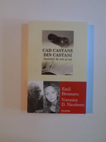 CAD CASTANE DIN CASTANI , AMINTIRI DE IERI SI AZI de EMIL BRUMARU , VERONICA D. NICULESCU 2014, DEDICATIE*