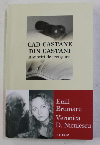 CAD CASTANE DIN CASTANI - AMINTIRI DE IERI SI DE AZI - EMIL BRUMARU , VERONICA NICULESCU , 2014