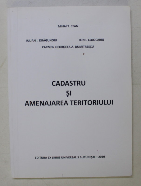 CADASTRU SI AMENAJAREA TERITORIULUI de MIHAI T.STAN ...CARMEN GEORGETA A . DUMITRESCU , 2010