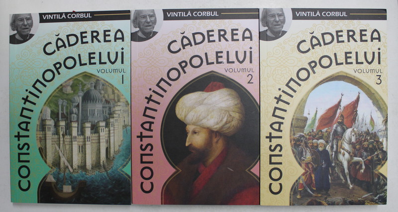CADEREA CONSTANTINOPOLELUI de VINTILA CORBUL , VOLUMELE I - III , 2019
