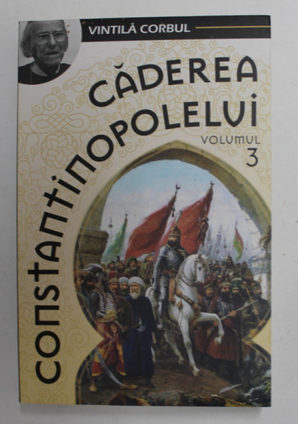 CADEREA CONSTANTINOPOLELUI , VOLUMUL III de VINTILA CORBUL , 2019