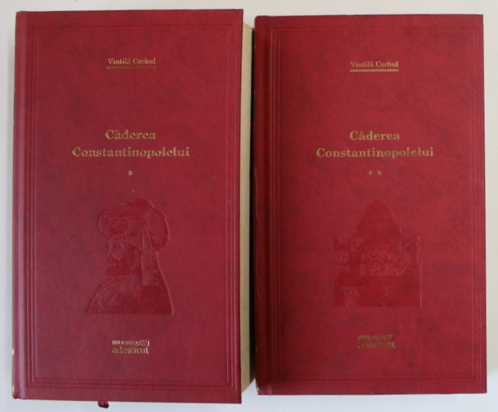 CADEREA CONSTANTINOPOLELUI , VOLUMELE I - II , EDITIE COMPLETA , DUPA MANUSCRISUL ORIGINAL de VINTILA CORBUL , 2007