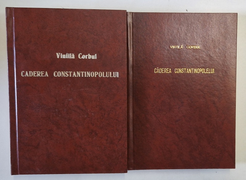 CADEREA CONSTANTINOPOLELUI , VOLUMELE I - II , roman de VINTILA CORBUL , 1976 *EXEMPLAR RELEGAT