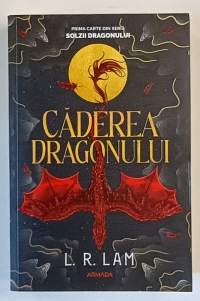 CADEREA  DRAGONULUI de L.R. LAM , PRIMA CARTE DIN SERIA ' SOLZII DRAGONULUI ' , 2023
