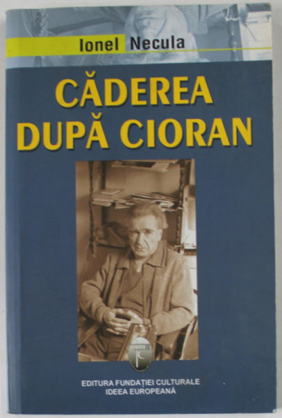 CADEREA DUPA CIORAN de IONEL NECULA , 2005 , DEDICATIE *