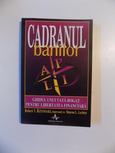 CADRANUL BANILOR de ROBERT T. KIYOSAKI , SHARON L. LECHTER , 2001 *MINIMA UZURA