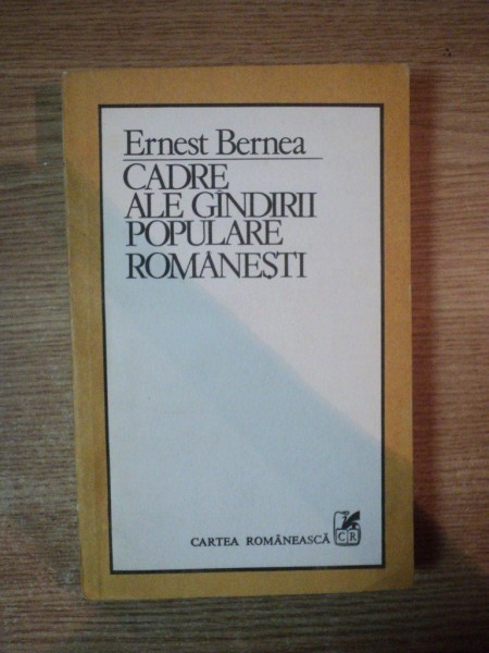 CADRE ALE GANDIRII POPULARE ROMANESTI de ERNEST BERNEA , 1985