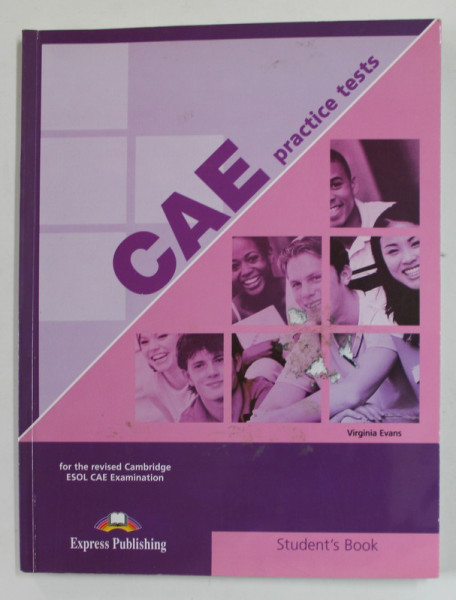 CAE PRATICE TESTS - FOR THE REVISED CAMBRIDGE ESOL CAE EXAMINATION by VIRGINIA EVANS , STUDENT 'S BOOK , 2010