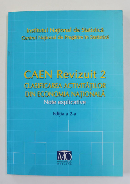 CAEN REVIZUIT 2 - CLASIFICAREA ACTIVITATILOR DIN ECONOMIA NATIONALA - NOTE EXPLICATIVE , EDITIA A 2 -A , 2008