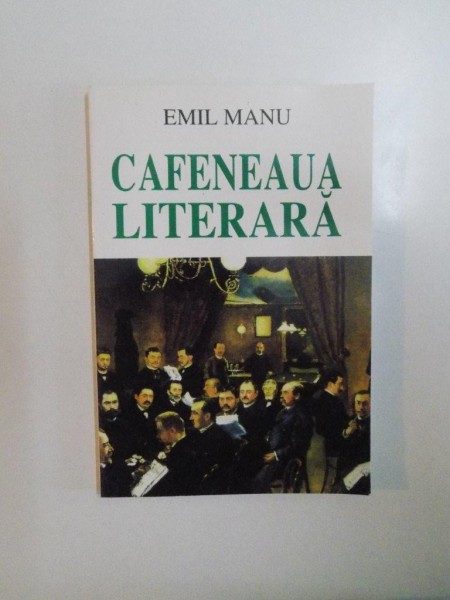CAFENEAUA LITERARA de EMIL MANU