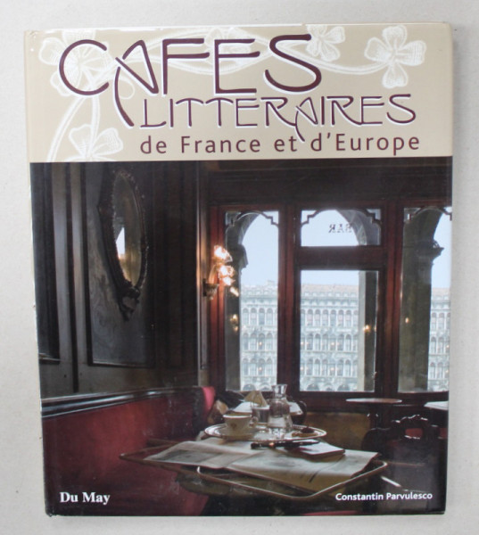 CAFES LITTERAIRES DE FRANCE ET D 'EUROPE par CONSTANTIN PARVULESCO , 2007