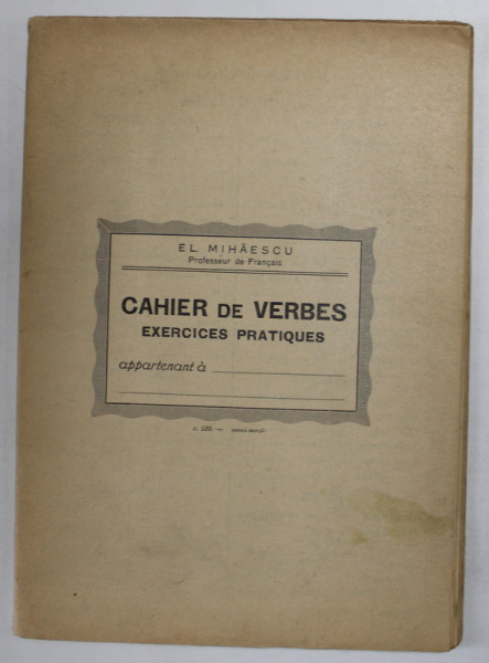 CAHIER DE VERBES , EXERCICES PRATIQUES par EL. MIHAESCU , EDITIE INTERBELICA , PAGINI NETAIATE