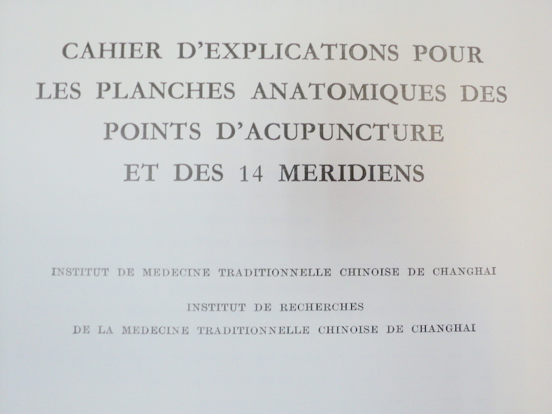 CAHIER D'EXPLICATIONS POUR LES PLANCHES ANATOMIQUES DES POINTS D'ACUPUNCTURE ET DES 14 MERIDIENS