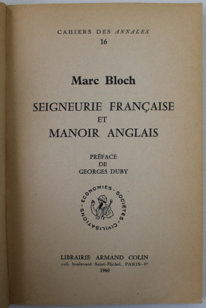 CAHIERS DES '' ANNALES '' No , 16 : SEIGNEURE FRANCAISE ET MANOIR ANGLAIS par MARC BLOCH , 1960 , COPERTA REFACUTA