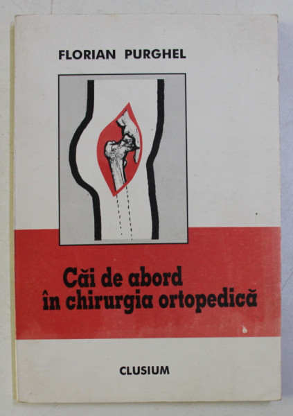 CAI DE ABORD IN CHIRURGIA ORTOPEDICA de FLORIAN PURGHEL , 1996