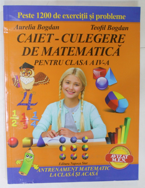 CAIET - CULEGERE DE MATEMATICA PENTRU CLASA A IV -A de AURELIA BOGDAN si TEOFIL BOGDAN , ANTRENAMENT LA  CLASA SI ACASA , 2023