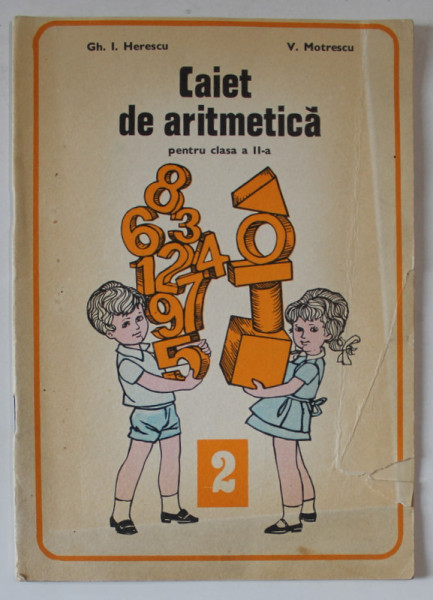 CAIET DE ARITMETICA PENTRU CLASA II - A , PARTEA A I - A de GH. I. HERESCU si V. MOTRESCU , 1976