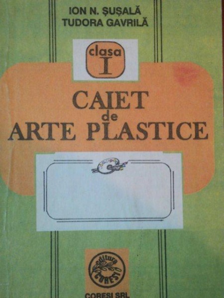 CAIET DE ARTE PLASTICE  CLASA I  de ION N. SUSALA SI TUDOR GAVRILA