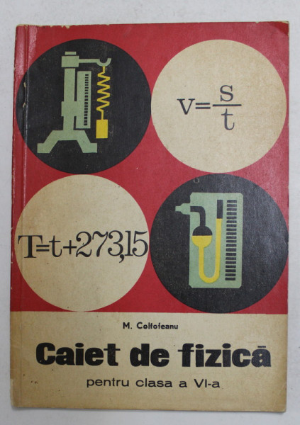 CAIET DE FIZICA PENTRU CLASA A VI-A de M. COLTOFEANU , 1973