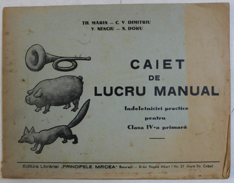 CAIET DE LUCRU MANUAL  - INDELETNICIRI PRACTICE PENTRU CLASA IV -A PRIMARA de TH. MARIN ..N . DORU , EDITIE INTERBELICA