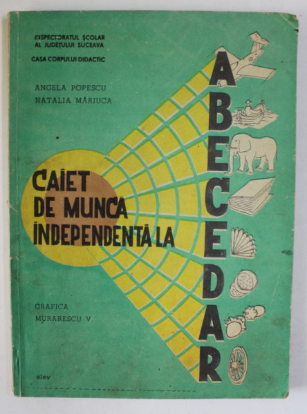 CAIET DE MUNCA INDEPENDENTA LA ABECEDAR de ANGELA POPESCU si NATALIA MARIUCA , grafica MURARESCU V. , ANII '80