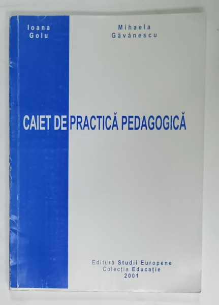 CAIET DE PRACTICA PEDAGOGICA  de IOANA GOLU si MIHAELA GAVANESCU , 2001