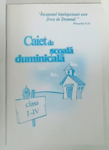 CAIET DE SCOALA DUMINICALA , CLASA I - IV ,  BISERICA PENTICOSTALA , ANII '2000