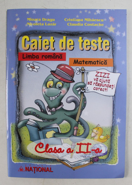 CAIET DE TESTE LIMBA ROMANA , MATEMATICA CLASA a II-a , de MIOARA DRAGU , NICOLETA LAZAR , CRISTIANA MIHAESCU , CLAUDIA COSTACHE , 2008