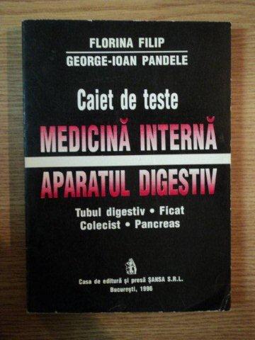 CAIET DE TESTE . MEDICINA INTERNA , APARATUL DIGESTIV de FLORINA FILIP , GEORGE IOAN PANDELE , 1996