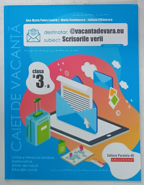 CAIET DE VACANTA , CLASA A 3 - A , LIMBA SI LITERATURA ROMANA ...EDUCATIE CIVICA  de ANA - MARIA PALEA ...IULIANA FILFANESCU , 2022