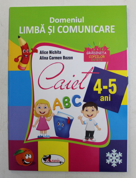 CAIET DOMENIUL LIMBA SI COMUNICARE , ABC , 4 - 5 ANI , de ALICE NICHITA si ALINA CARMEN BOZON , 2016