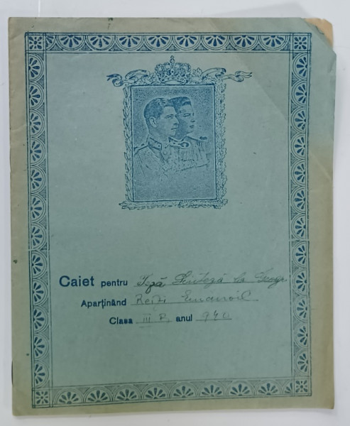 CAIET PENTRU TEZA SINTEZA LA GEOGRAFIE AL ELEVULUI REZI EMANOIL , ANUL 1940 , CU PORTRETELE REGELUI CAROL II  SI AL PRINCIPELUI  MIHAI I * PE COPERTA