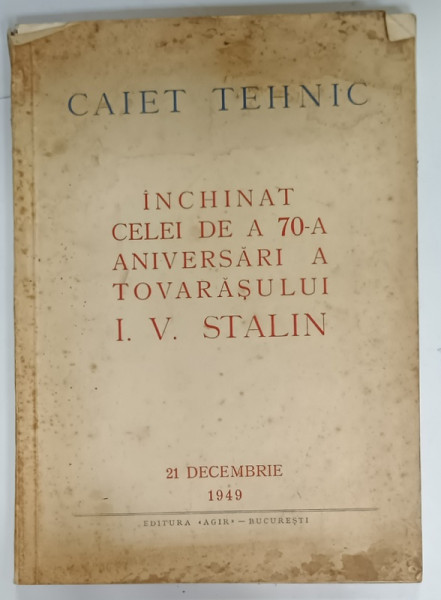 CAIET TEHNIC , INCHINAT CELEI DE A 70 -A ANIVERSARI A TOVARASULUI I.V. STALIN , 21 DECEMBRIE 1949