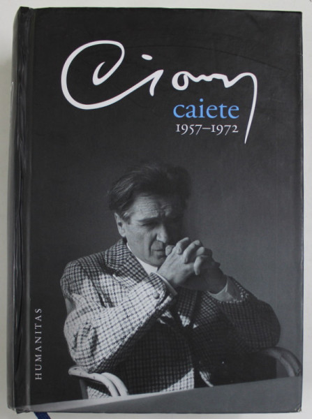 CAIETE , 1957 - 1972 de EMIL CIORAN , 2016 , EDITIE CARTONATA