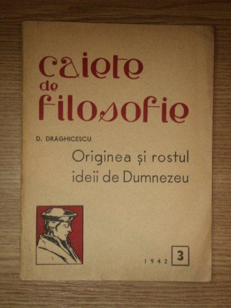 CAIETE DE FILOSOFIE, ORIGINEA SI ROSTUL IDEII DE DUMNEZEU de D. DRAGHICESCU 1942 PREZINTA HALOURI DE APA