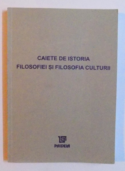 CAIETE DE ISTORIA FILOSOFIEI SI FILOSOFIA CULTURII , coordonator GH. VLADUTESCU , 2001