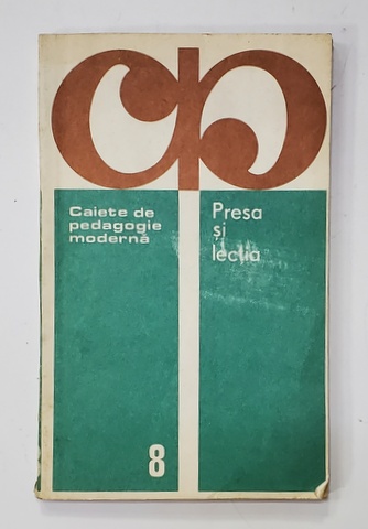 CAIETE DE PEDAGOGIE MODERNA - PRESA SI LECTIA , coordonator ILIE TRAIAN , 1980