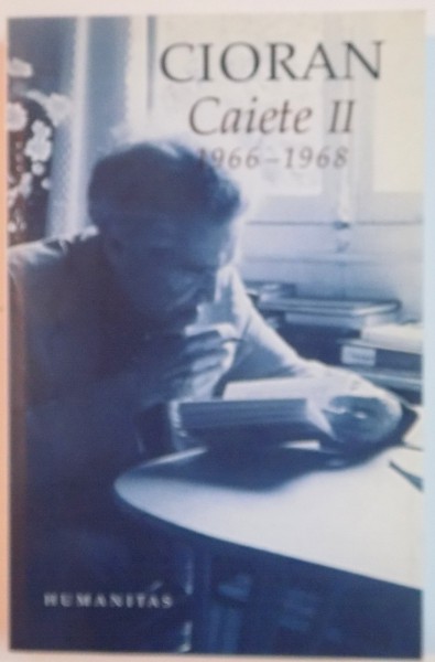 CAIETE II 1966 - 1968 de CIORAN , EDITIA A II-A , 2010