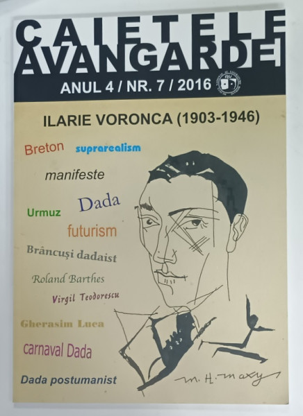 CAIETELE AVANGARDEI , ANUL IV , NR. 7 : ILARIE VORONCA  ( 1903 -1946 )   , 2016