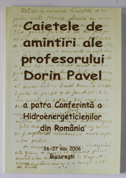 CAIETELE DE AMINTIRI ALE PROFESORULUI DORIN PAVEL , A PATRA CONFERINTA A HIDROENERGETICIENILOR DIN ROMANIA , 2006 , SUBLINIATA *