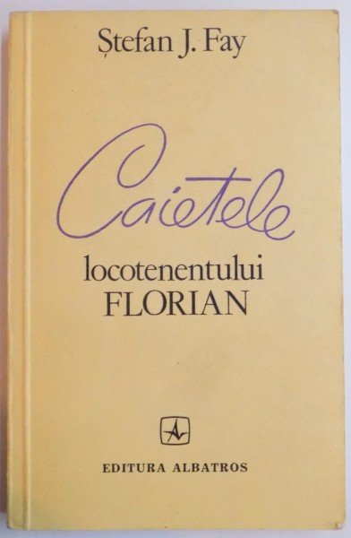 CAIETELE LOCOTENENTULUI FLORIAN de STEFAN J. FAY , 1983