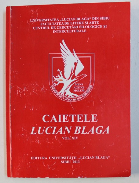 CAIETELE LUCIAN BLAGA , VOL. XIV - comunicari , traducerii si creatii literare prezentate la COLOCVIUL NATIONAL STUDENTESC " LUCIAN BLAGA " , 2013