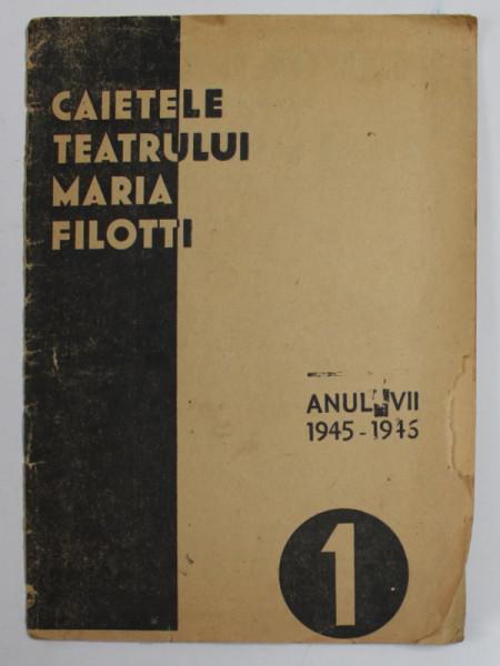 CAIETELE TEATRULUI '' MARIA FILOTTI '' , ANUL VII , NR. 1 , 1945 -1946 , COPERTA CU MICI FRAGMENTE LIPSA